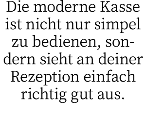 Die moderne Kasse ist nicht nur simpel zu bedienen, sondern sieht an deiner Rezeption einfach richtig gut aus 