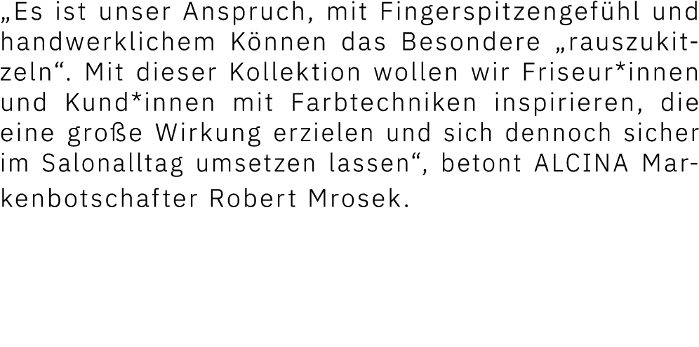  Es ist unser Anspruch, mit Fingerspitzengefühl und handwerklichem Können das Besondere  rauszukitzeln   Mit dieser K   