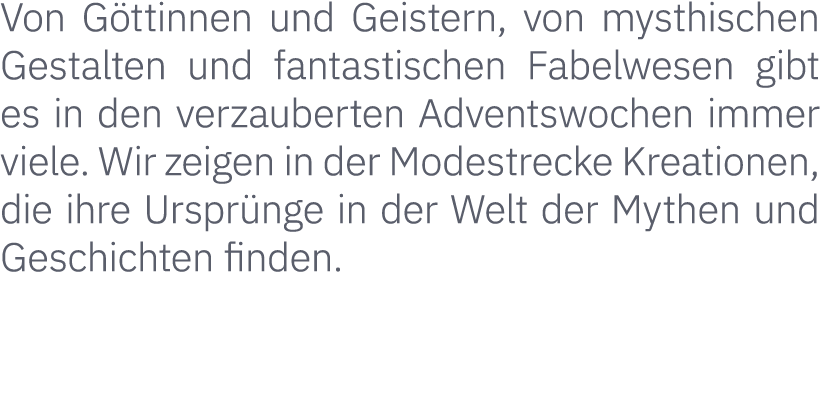 Von Göttinnen und Geistern, von mysthischen Gestalten und fantastischen Fabelwesen gibt es in den verzauberten Advent   