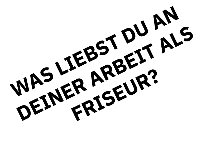 Was liebst du an deiner Arbeit als Friseur 