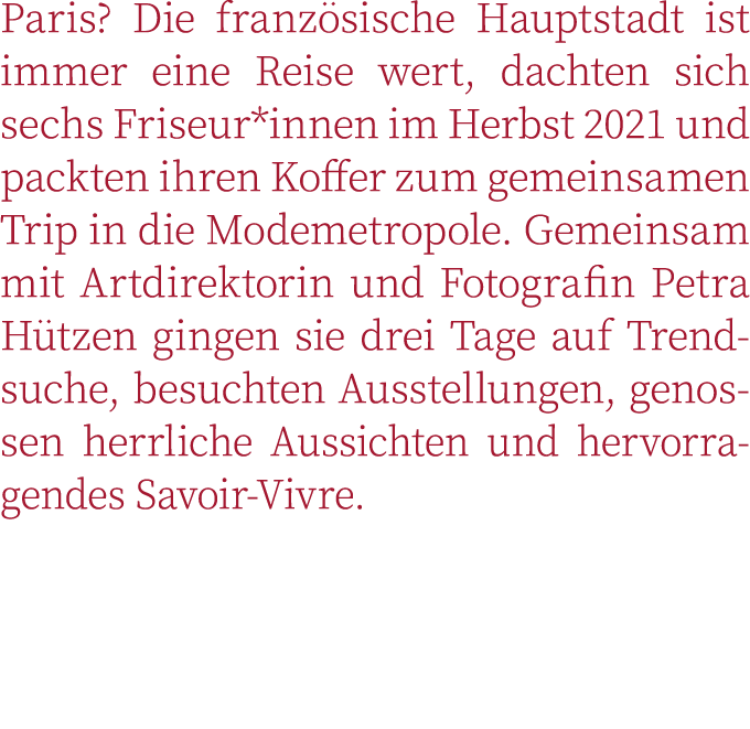 Paris  Die französische Hauptstadt ist immer eine Reise wert, dachten sich sechs Friseur*innen im Herbst 2021 und pac   
