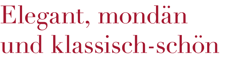 Elegant, mondän und klassisch-schön