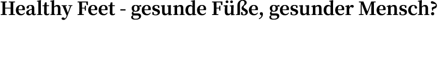 Healthy Feet - gesunde Füße, gesunder Mensch 