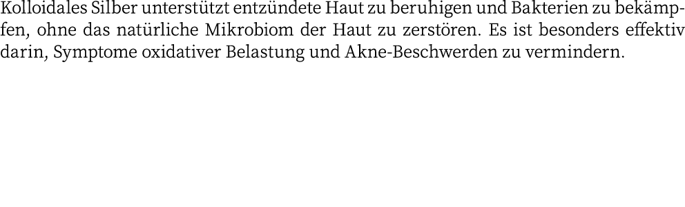 Kolloidales Silber unterstützt entzündete Haut zu beruhigen und Bakterien zu bekämpfen, ohne das natürliche Mikrobiom   
