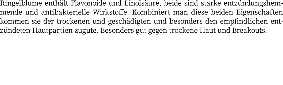 Ringelblume enthält Flavonoide und Linolsäure, beide sind starke entzündungshemmende und antibakterielle Wirkstoffe     