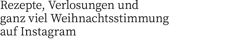 Rezepte, Verlosungen und ganz viel Weihnachtsstimmung auf Instagram