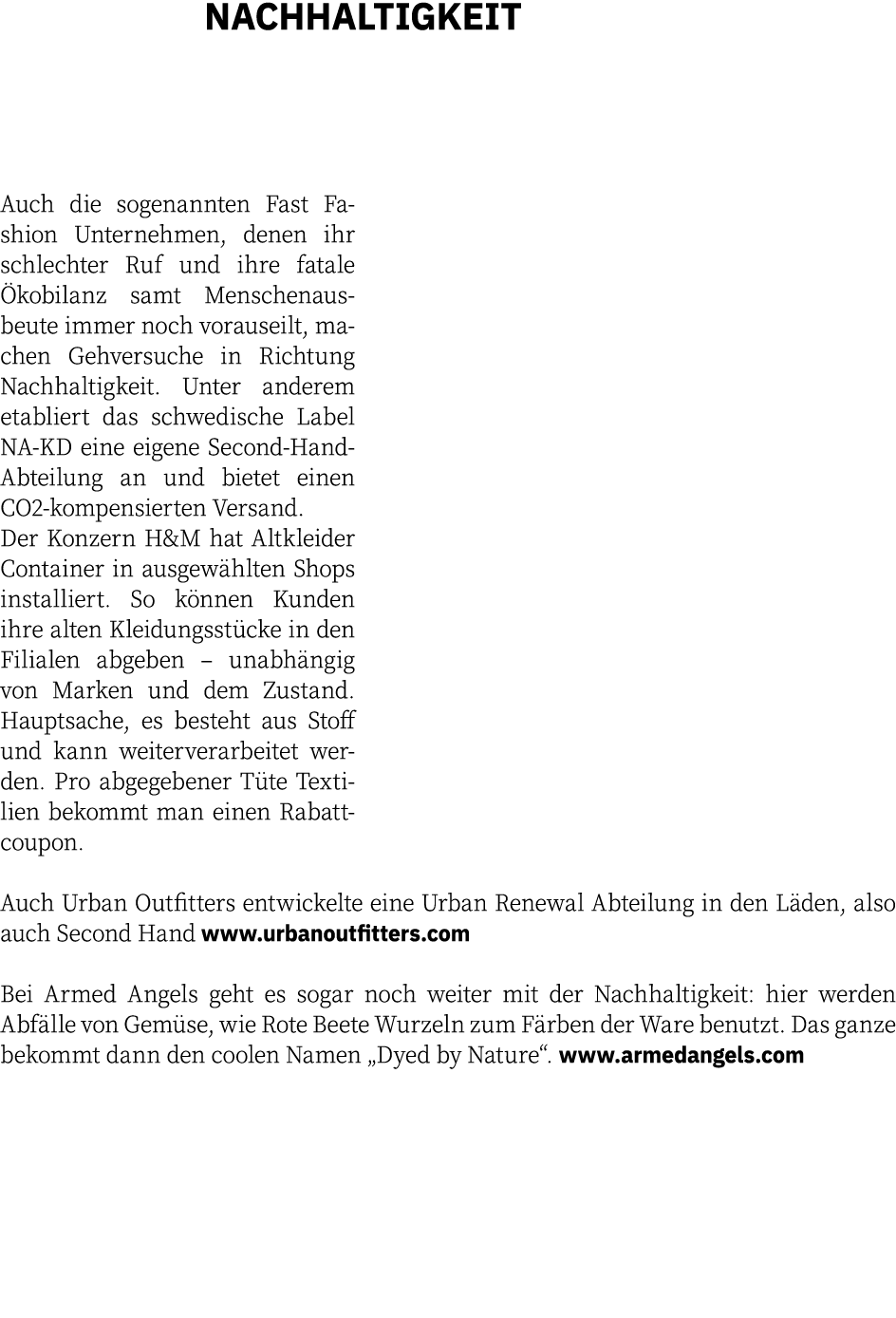 NACHHALTIGKEIT   Auch die sogenannten Fast Fashion Unternehmen, denen ihr schlechter Ruf und ihre fatale Ökobilanz sa   