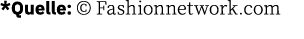 *Quelle:   Fashionnetwork com 