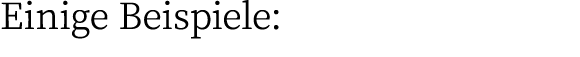 Einige Beispiele: