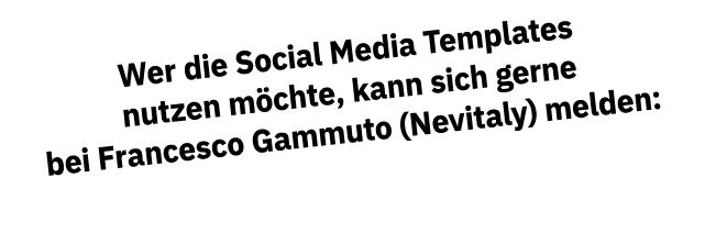 Wer die Social Media Templates nutzen möchte, kann sich gerne bei Francesco Gammuto (Nevitaly) melden: 