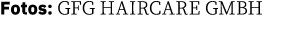 Fotos: GFG HAIRCARE GMBH 
