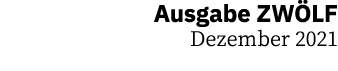 Ausgabe ZWÖLF Dezember 2021
