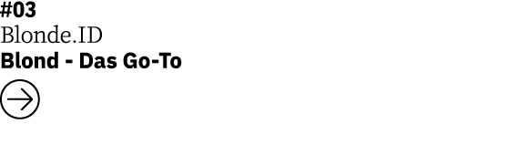 #03 Blonde ID Blond - Das Go-To  