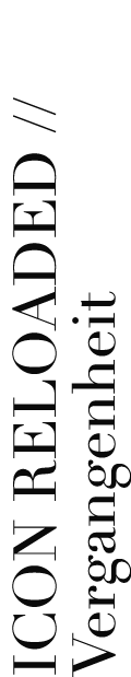 ICON RELOADED // Vergangenheit