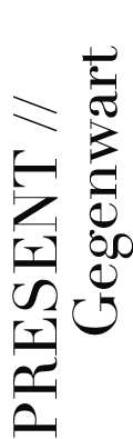 PRESENT // Gegenwart