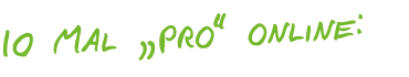 10 Mal „pro“ online: