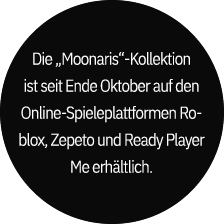 Die „Moonaris“ Kollektion ist seit Ende Oktober auf den Online Spieleplattformen Roblox, Zepeto und Ready Player Me e...