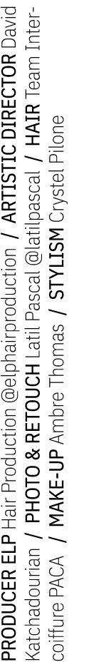 PRODUCER ELP Hair Production @elphairproduction / ARTISTIC DIRECTOR David Katchadourian / PHOTO & RETOUCH Latil Pasca...