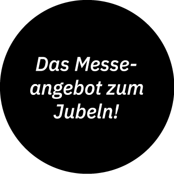 Das Messe angebot zum Jubeln!