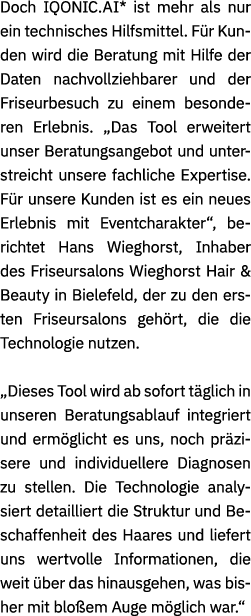 Doch IQONIC.AI* ist mehr als nur ein technisches Hilfsmittel. F r Kunden wird die Beratung mit Hilfe der Daten nachvo...
